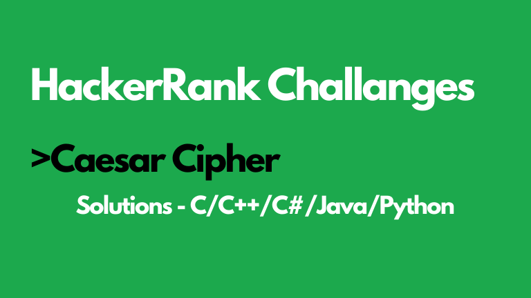 Caesar Cipher Hackerrank Solution In C C Java Python Exploringbits